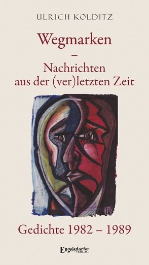 Wegmarken – Nachrichten aus der (ver)letzten Zeit von Kolditz,  Ulrich