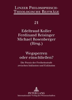Wegsperren oder einschließen? von Koller,  Edeltraud, Reisinger,  Ferdinand, Rosenberger,  Michael