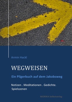 WEGWEISEN. Ein Pilgerbuch von Hackl,  Armin