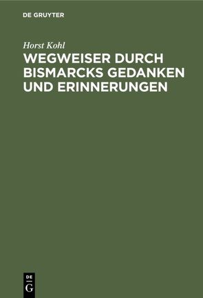 Wegweiser durch Bismarcks Gedanken und Erinnerungen von Kohl,  Horst