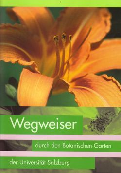 Wegweiser durch den Botanischen Garten der Universität Salzburg von Artner,  Ulrike, Fürnkranz,  Dietrich, Gruber,  Johann P, Heiselmayer,  Paul, Krisai,  Robert, Pesta,  Claudia, Schantl,  Hanna, Strobl,  Walter, Vetters,  Wolfgang