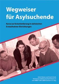 Wegweiser für Asylsuchende von ARBEIT UND LEBEN Sachsen e.V:, Klemm,  Ulrich, Schott,  Frank