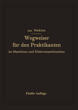 Wegweiser für den Praktikanten im Maschinen- und Elektromaschinenbau von von Renesse,  Herwarth, Zur Nedden,  Franz