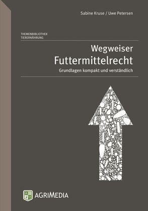 Wegweiser Futtermittelrecht von Kruse,  Sabine, Petersen,  Uwe