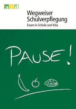 Wegweiser Schulverpflegung – Essen in Schule und Kita von Fenner,  Andrea, Wehmöller,  Dörte