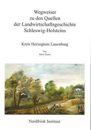 Wegweiser zu den Quellen der Landwirtschaftsgeschichte Schleswig-Holsteins von Kunz,  Harry