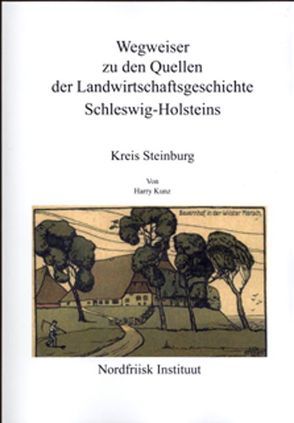 Wegweiser zu den Quellen der Landwirtschaftsgeschichte Schleswig-Holsteins von Kunz,  Harry