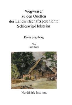 Wegweiser zu den Quellen der Landwirtschaftsgeschichte Schleswig-Holsteins von Kunz,  Harry