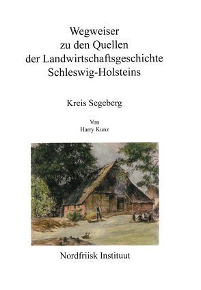 Wegweiser zu den Quellen der Landwirtschaftsgeschichte Schleswig-Holsteins von Kunz,  Harry