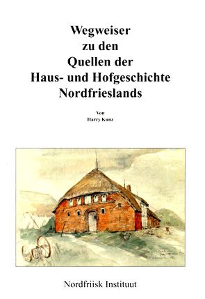 Wegweiser zu den Quellen der Landwirtschaftsgeschichte Schleswig-Holsteins / Wegweiser zu den Quellen der Haus- und Hofgeschichte Nordfrieslands von Kunz,  Harry