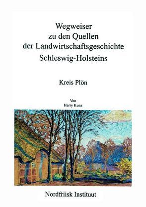 Wegweiser zu den Quellen der Landwirtschaftsgeschichte Schleswig-Holsteins von Kunz,  Harry