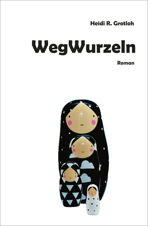 WegWurzeln von Grotloh,  Heidi R.