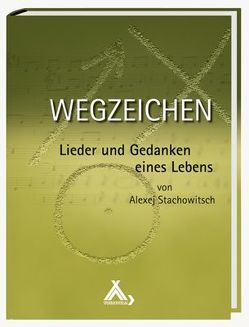 Wegzeichen – Lieder und Gedanken eines Lebens von Stachowitsch,  Alexej