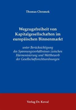 Wegzugsfreiheit von Kapitalgesellschaften im europäischen Binnenmarkt von Chromek,  Thomas