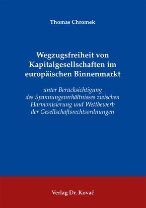 Wegzugsfreiheit von Kapitalgesellschaften im europäischen Binnenmarkt von Chromek,  Thomas