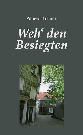 Weh‘ den Besiegten von Luburic,  Zdravko