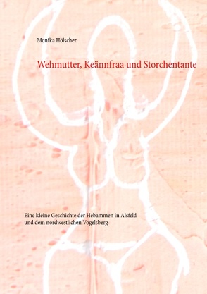 Wehmutter, Keännfraa und Storchentante von Hölscher,  Monika