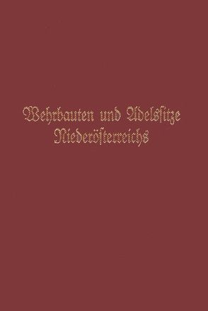 Wehrbauten und Adelssitze Niederösterreichs / Adelssitze und Wehrbauten Niederösterreichs von Kühtreiber,  Karin, Kühtreiber,  Thomas, Mochty-Weltin,  Christina, Weltin,  Maximilian, Woldron,  Ronald, Zehetmayer,  Alexandra, Zehetmayer,  Roman