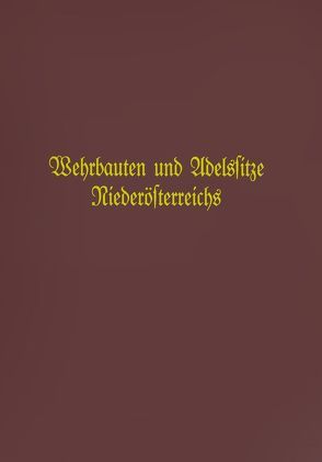 Wehrbauten und Adelssitze Niederösterreichs / Adelssitze und Wehrbauten Niederösterreichs von Kühtreiber,  Karin, Kühtreiber,  Thomas, Mochty,  Christina, Weltin,  Maximilian, Woldron,  Ronald