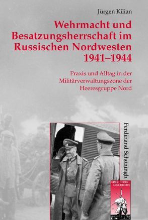 Wehrmacht und Besatzungsherrschaft im Russischen Nordwesten 1941 – 1944 von Förster,  Stig, Kilian,  Jürgen, Kroener,  Bernhard R., Walter,  Dierk, Wegner,  Bernd, Werner,  Michael