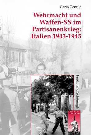 Wehrmacht und Waffen-SS im Partisanenkrieg: Italien 1943-1945 von Förster,  Stig, Gentile,  Carlo, Kroener,  Bernhard R., Walter,  Dierk, Wegner,  Bernd, Werner,  Michael