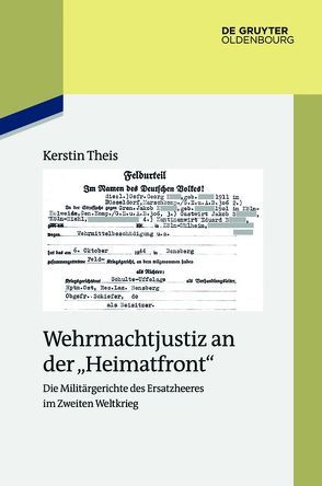 Wehrmachtjustiz an der „Heimatfront“ von Theis,  Kerstin