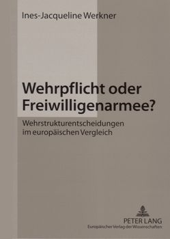 Wehrpflicht oder Freiwilligenarmee? von Werkner,  Ines-Jacqueline