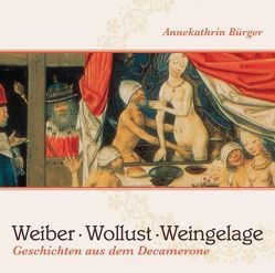 Weiber, Wollust, Weingelage von Bürger,  Annekathrin