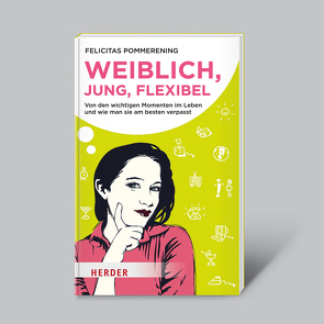 Weiblich, jung, flexibel – Von den wichtigen Momenten im Leben… von Pommerening,  Felicitas