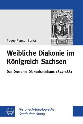 Weibliche Diakonie im Königreich Sachsen von Renger-Berka,  Peggy