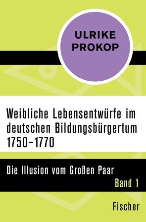 Weibliche Lebensentwürfe im deutschen Bildungsbürgertum 1750–1770 von Prokop,  Ulrike