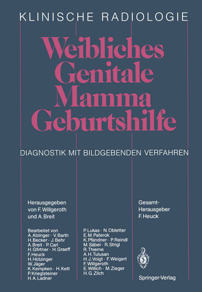 Weibliches Genitale Mamma · Geburtshilfe von Atzinger,  A., Barth,  V., Becker,  H., Behr,  J., Breit,  A., Carl,  P., Gfirtner,  H., Graeff,  H., Heuck,  F., Hötzinger,  H., Jaeger,  W., Kempken,  K., Kett,  H., Krieglsteiner,  P., Ladner,  H.-A., Lukas,  P., Obletter,  N., Paterok,  E.M., Pfändner,  K., Reindl,  P., Säbel,  M., Strigl,  R., Thieme,  R., Tulusan,  A.H., Voigt,  H.J., Weigert,  F., Willgeroth,  F., Willich,  E., Zieger,  M., Zilch,  H.G.