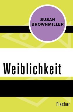 Weiblichkeit von Brownmiller,  Susan, Ohl,  Manfred, Sartorius,  Hans