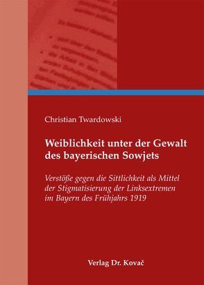 Weiblichkeit unter der Gewalt des bayerischen Sowjets von Twardowski,  Christian