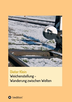 Weichenstellung – Wanderung zwischen Welten von Klein,  Dieter