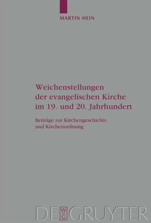 Weichenstellungen der evangelischen Kirche im 19. und 20. Jahrhundert von Hein,  Martin