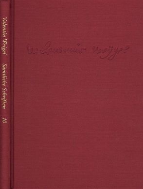 Weigel, Valentin: Sämtliche Schriften. Neue Edition / Band 10: Vom Ort der Welt. Scholasterium christianum von Peuckert,  Will-Erich, Pfefferl,  Horst, Weigel,  Valentin, Zeller,  Winfried