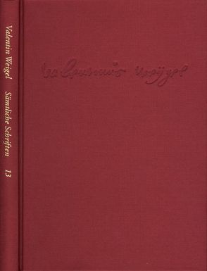 Weigel, Valentin: Sämtliche Schriften. Neue Edition / Band 13: Von Vergebung der Sünden. Dialogus de christianismo. Lazaruspredigt von Peuckert,  Will-Erich, Pfefferl,  Horst, Weigel,  Valentin, Zeller,  Winfried