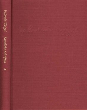 Weigel, Valentin: Sämtliche Schriften. Neue Edition / Band 4: Gebetbuch (Büchlein vom Gebet). Vom Gebet. Vom Beten und Nichtbeten von Pfefferl,  Horst, Weigel,  Valentin