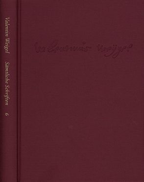 Weigel, Valentin: Sämtliche Schriften. Neue Edition / Band 6: Handschriftliche Predigtensammlung (Unvollständige Teilpostille). Einfältiger Unterricht. Vom himmlischen Jerusalem von Peuckert,  Will-Erich, Pfefferl,  Horst, Weigel,  Valentin, Zeller,  Winfried