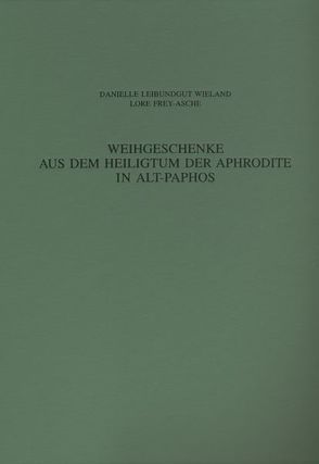 Weihgeschenke aus dem Heiligtum der Aphrodite in Alt-Paphos von Frey-Asche,  Lore, Leibundgut Wieland,  Danielle