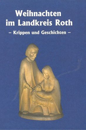 Weihnachten im Landkreis Roth von Eckstein,  Herbert, Schultheiss,  Eva, Schultheiss,  Georg, Wechsler,  Reinhard