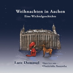 Weihnachten in Aachen von Dommel,  Lutz, Kostoska,  Dimitrinka