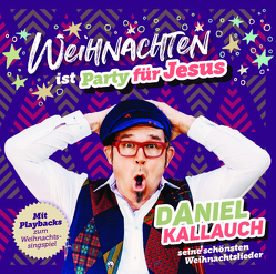 Weihnachten ist Party für Jesus von Kallauch,  Daniel