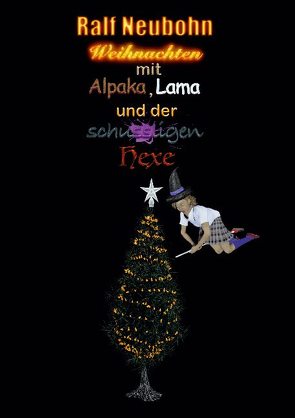 Weihnachten mit Alpaka, Lama und der schussligen Hexe von Neubohn,  Ralf