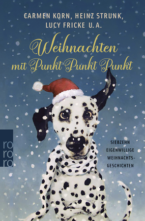 Weihnachten mit Punkt Punkt Punkt von Canal,  Anne von, Fischer,  Dinah Sophie, Fricke,  Lucy, Fuchs,  Kirsten, Gärtner,  Marcus, Jakob,  Valerie, Klein,  Georg, König,  Ralf, Korn,  Carmen, Neft,  Anselm, Raether,  Till, Rehlein,  Susann, Rubinowitz,  Tex, Schmidt,  Jochen, Schulz,  Frank, Sterblich,  Ulrike, Stricker,  Sven, Strunk,  Heinz, Zylka,  Jenni