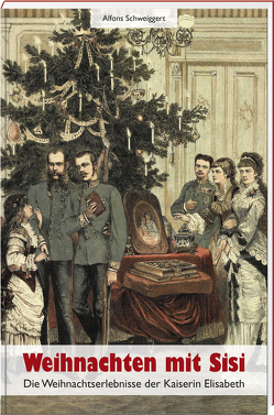 Weihnachten mit Sisi von Schweiggert,  Alfons