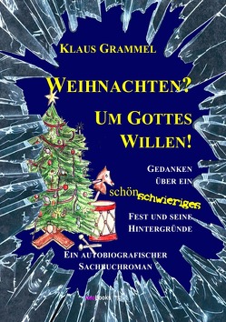 Weihnachten? Um Gottes Willen! von Grammel,  Klaus