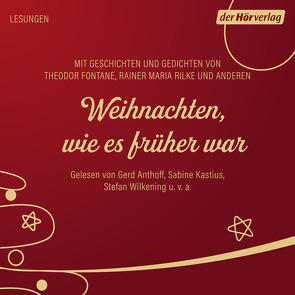 Weihnachten, wie es früher war von Anthoff,  Gerd, Bang,  Herman, Fontane,  Theodor, Kastius,  Sabine, Meyer,  Conrad Ferdinand, Rilke,  Rainer Maria, Rosegger,  Peter, Thoma,  Ludwig, Tieck,  Ludwig, Wilkening,  Stefan