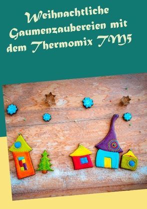 Weihnachtliche Gaumenzaubereien mit dem Thermomix TM5 von Petersmann,  Carola